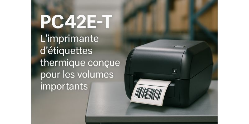 PC42E-T : L’imprimante d’étiquettes thermique conçue pour les volumes importants